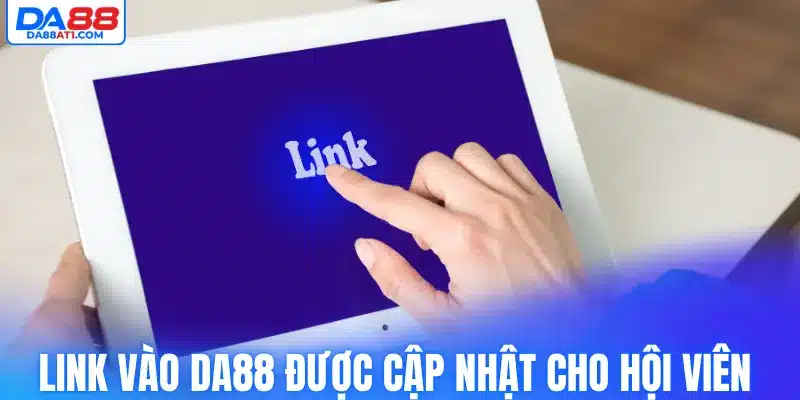 Link vào Da88 được cập nhật cho hội viên